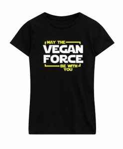 May The Vegan Force Be With You T Shirt