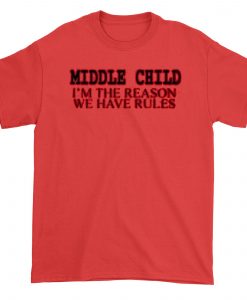 Middle Child I'm The Reason We Have Rules t-shirt