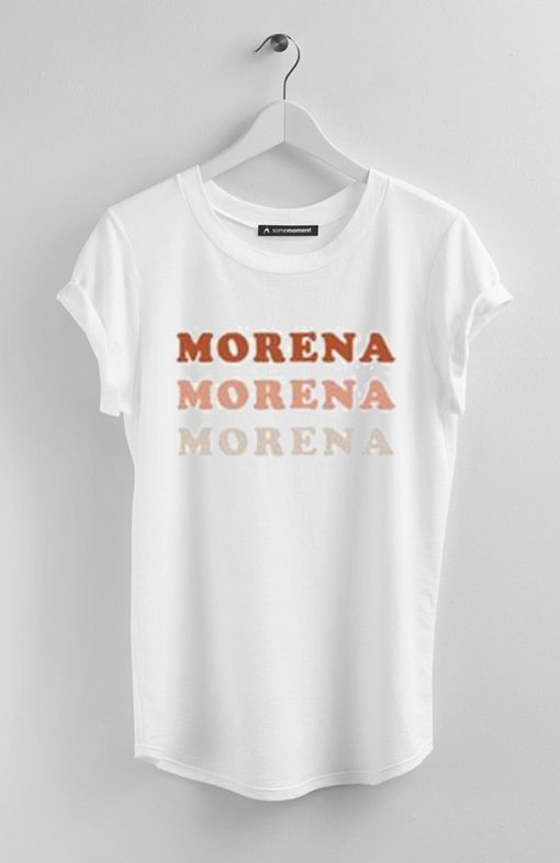 Morena Morena Morena T Shirt