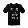 My Life Is A Blonde Moment blackT Shirt