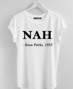 Nah Rosa Parks 1955 T Shirt