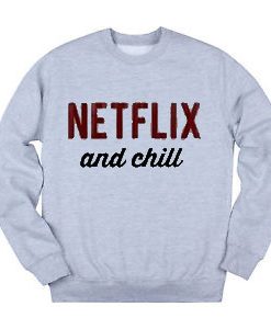 Netflix and Chill Sweatshirt