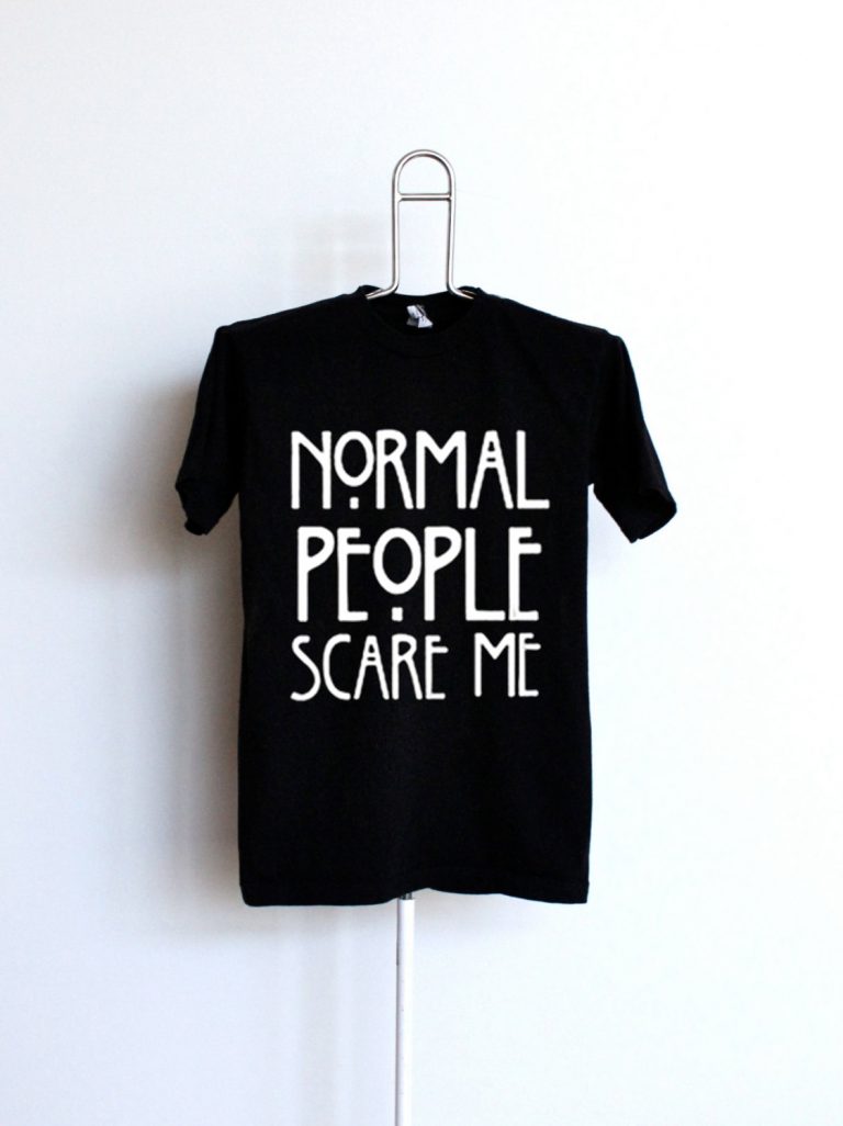 shirt normal people scare me