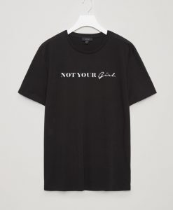 Not Your Girl T shirt