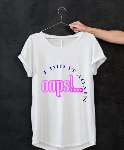 Oops I Did It Again T Shirt