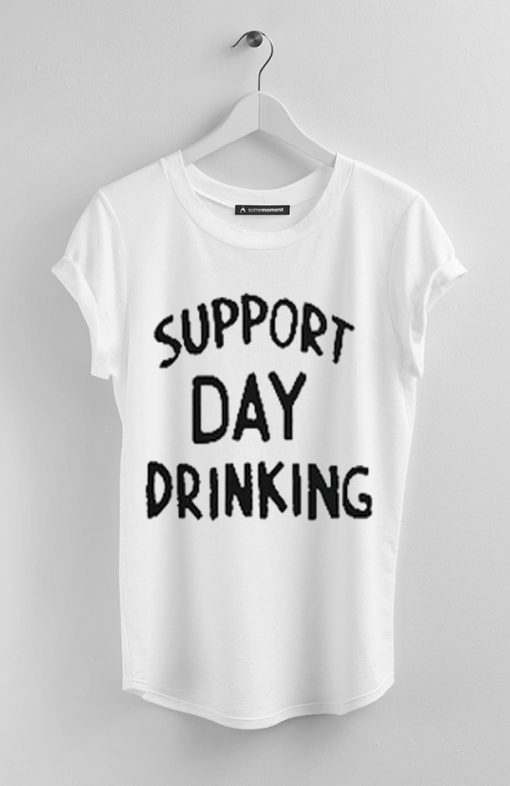 Support Day Drinking T shirt