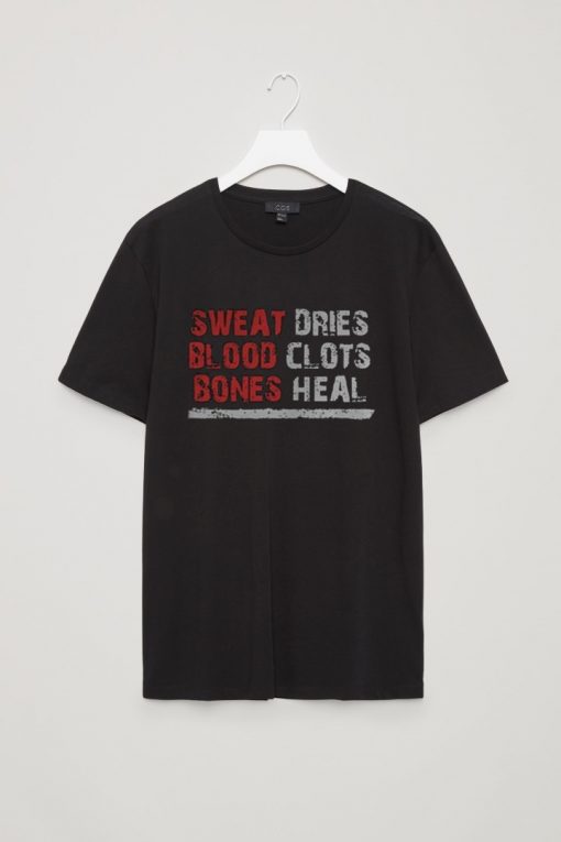 Sweat dries blood clots bones heal T-Shirt