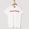 Sweet Thing T Shirts