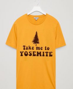 Take Me To Yosemite T-SHIRT