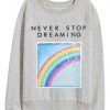 The Rainbow Never Stop Dreaming Long Sleeves Shirts