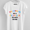 Together is A Beautiful Place To Be T-Shirt