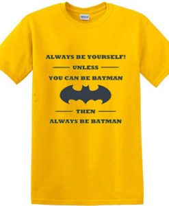 Unless You Can Be The Bataman Yellow Tees