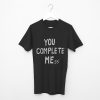 You Complete Me Black Tees