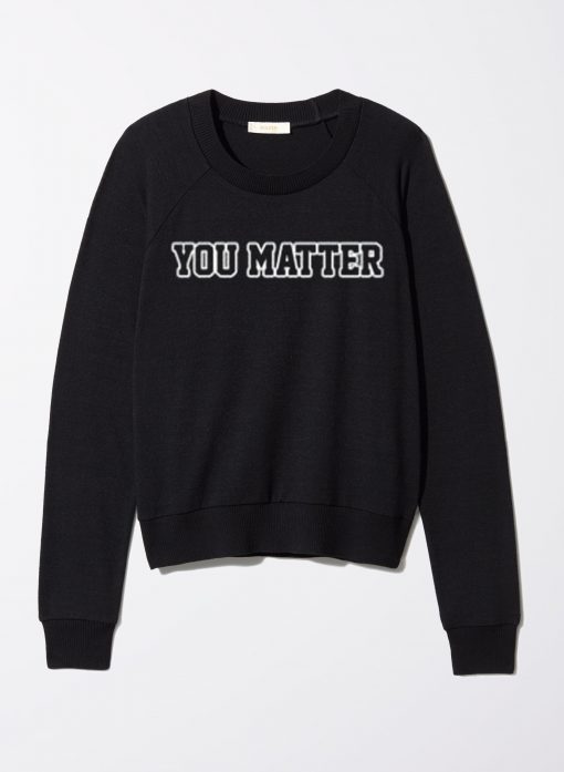 You Matter Sweatshirt