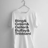 bing&green&geller&buffay&tribbiani tshirt