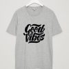 good vibes gey t-shirt