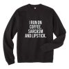 i run on coffee sarcasm and lipstick sweatshirt