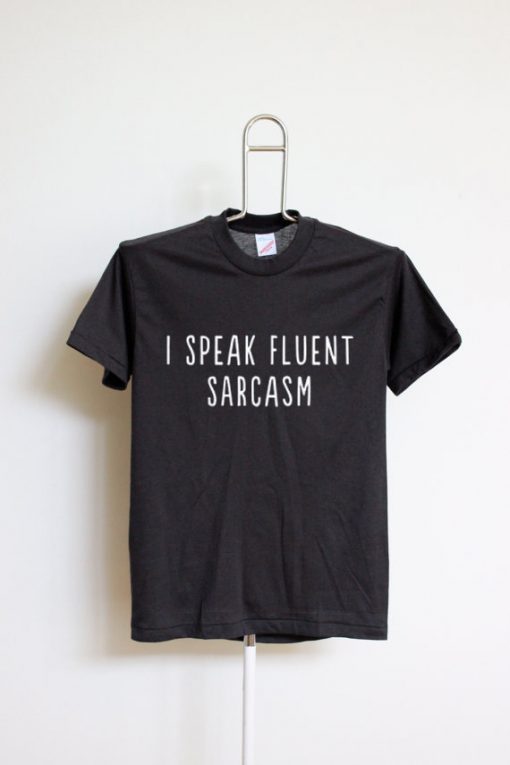 i speaks fluent sarcasm black shirts