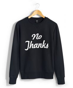 no thanks sweatshirt