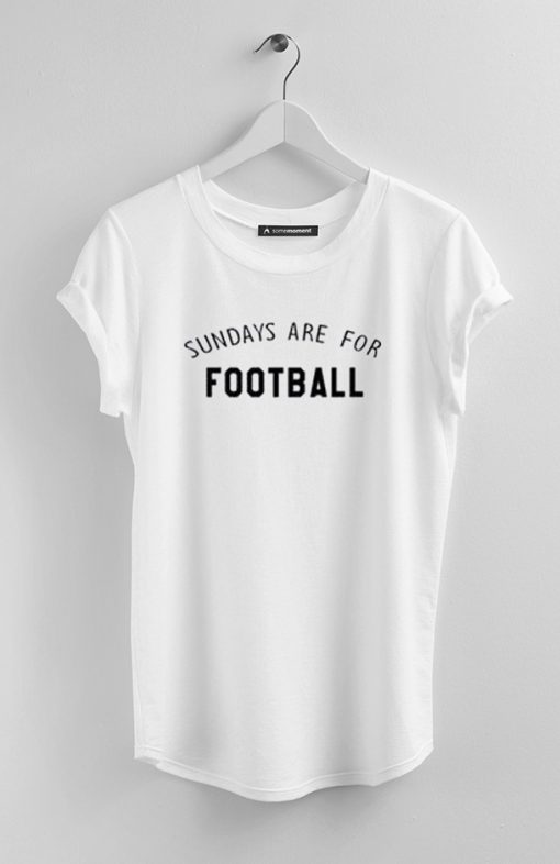 sundays are for footbal whitel shirt