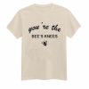 you are the bee knees tee