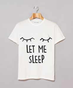 Let me sleep white tees