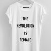 THE REVOLUTION IS FEMALE WHITE TEES