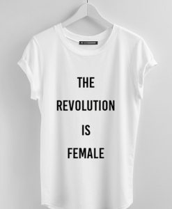 THE REVOLUTION IS FEMALE WHITE TEES