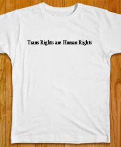 Trans Rights Are Human Rights T Shirts