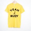 Yeah Buoy Life Is Good T-SHIRT