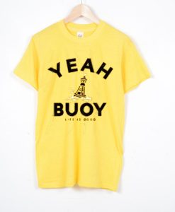 Yeah Buoy Life Is Good T-SHIRT