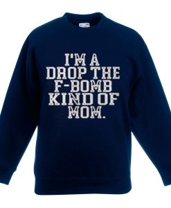 I'M A DROP OF F-BOM KIND OF MOM LONG SLEEVE SHIRTS