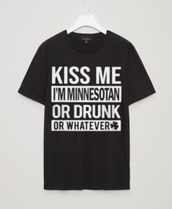 Kiss Me I'm Minnesotan Or Drunk Black Tees