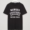 NURSES NEVER FOLD Black Tees