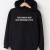 Too Much Lust Not Enough Love Hoodie