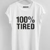 100 percent Tired White Tees