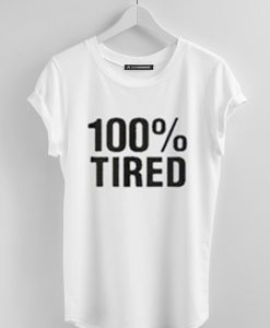 100 percent Tired White Tees