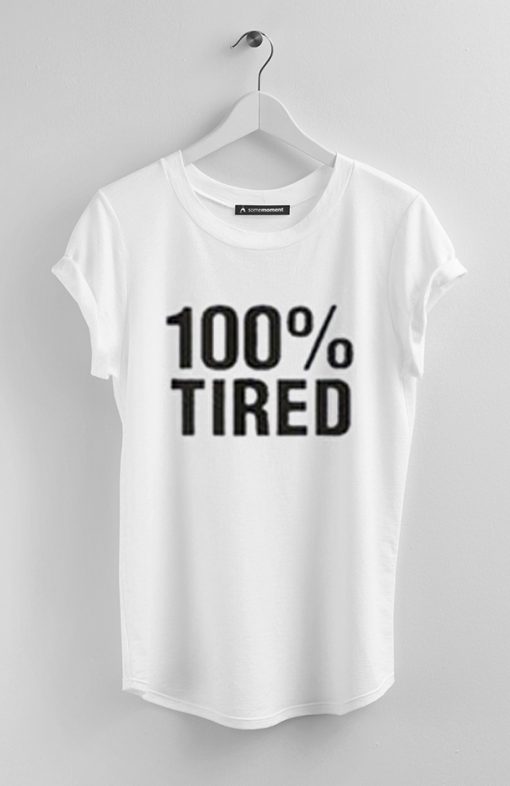 100 percent Tired White Tees