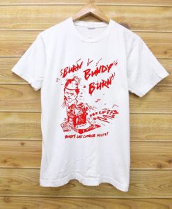 Burn Bundy Burn T Shirt