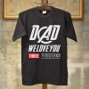 Dad We Love You 3000 Shirt