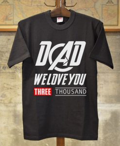 Dad We Love You 3000 Shirt