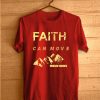 Faith Can Move Mountains T-Shirt