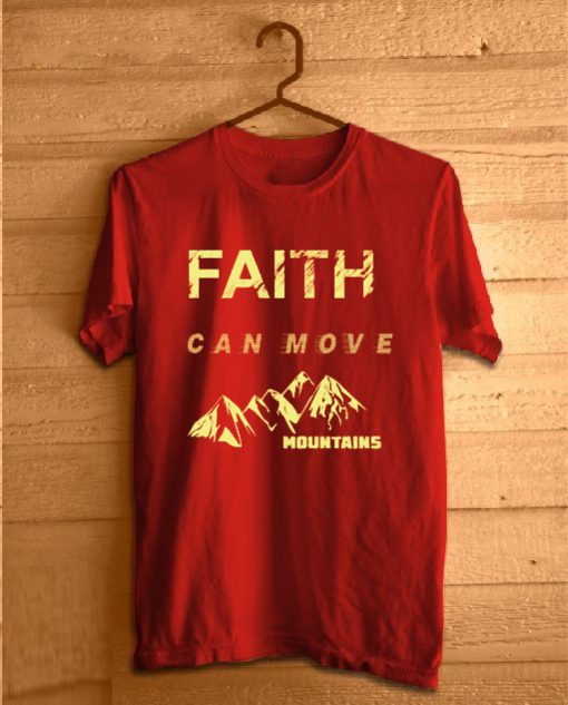 Faith Can Move Mountains T-Shirt