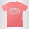 Hakuna Tequila Unisex Tees