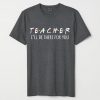 I'll Be There For You Teacher Shirt