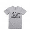 Kind People Are My Kinda People Tee