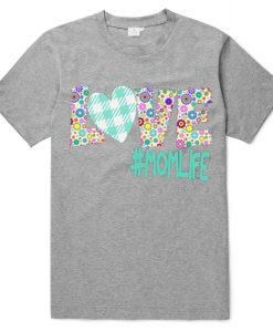 LOVE #MOMLIFE TSHIRTS