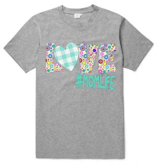 LOVE #MOMLIFE TSHIRTS