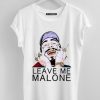 Leave Me Malone T shirts