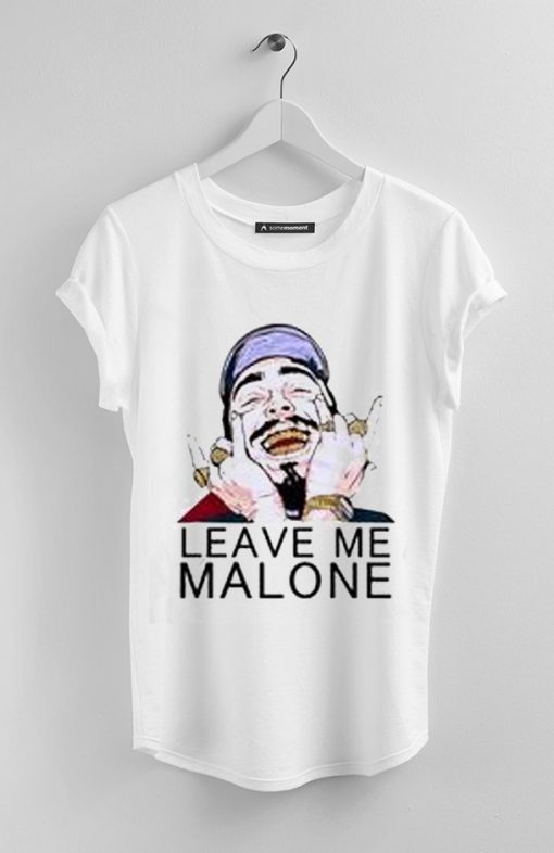 Leave Me Malone T shirts